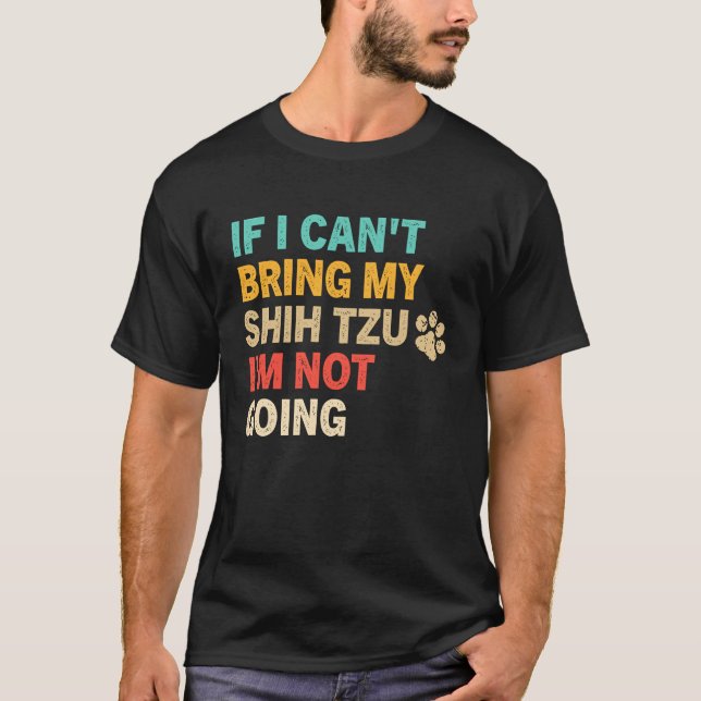 Camiseta If I Can't Bring My Shih Tzu  Shih Tzu Dog (Anverso)