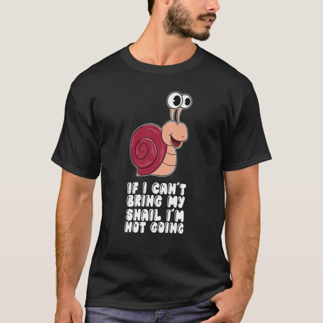 Camiseta If I Can't Bring My Snail I'm Not Going (Anverso)
