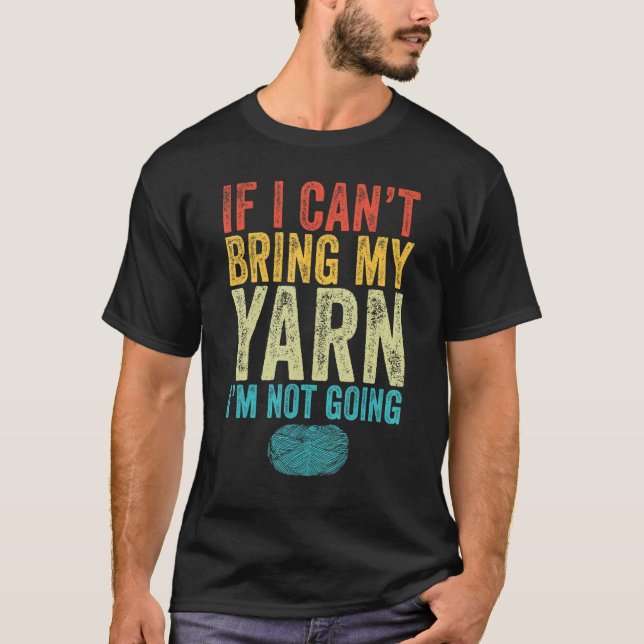 Camiseta If I Can't Bring My Yarn I'm Not Going Funny Knitt (Anverso)
