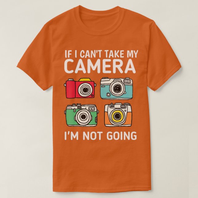 Camiseta If I Can't Take My Camera I'm Not Going-Photograph (Diseño del anverso)