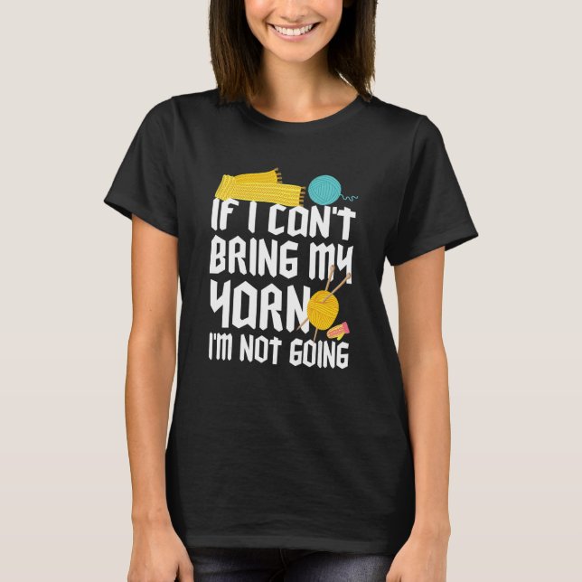 Camiseta If I Can't Take My Yarn I'm Not Going Funny Croche (Anverso)