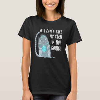 Camiseta If I Cant Take My Yarn Not Going Knitting Crochet 