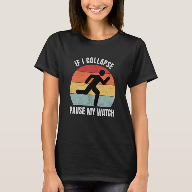 Camiseta If I Collapse Pause My Watch Runner Marathon (Anverso)