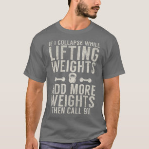 Camiseta If i collapse while lifting weights add more weigt