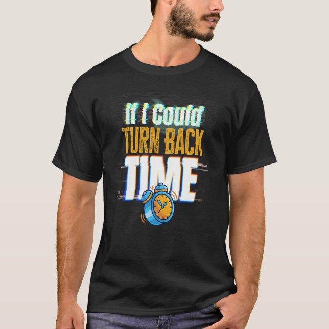 Camiseta If I Could Turn Back Time Glitch Time Travel (Anverso)