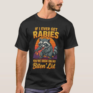 Camiseta If I Ever Get Rabies You_re High On My Bitin_ List