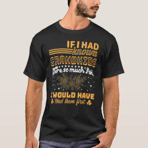 Camiseta If I Had Known Grandkids Were So Much Fun Quotes