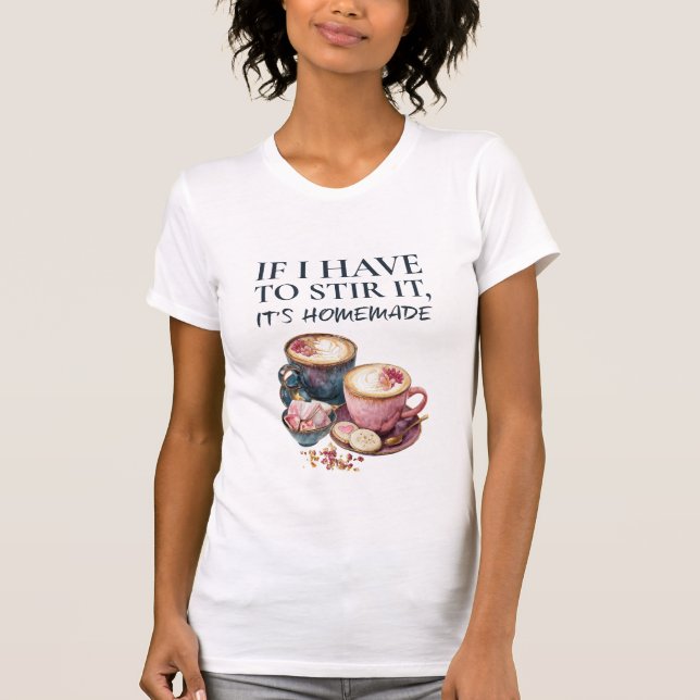 Camiseta If I Have to Stir It, It's Homemade – Coffee Lover (Anverso)
