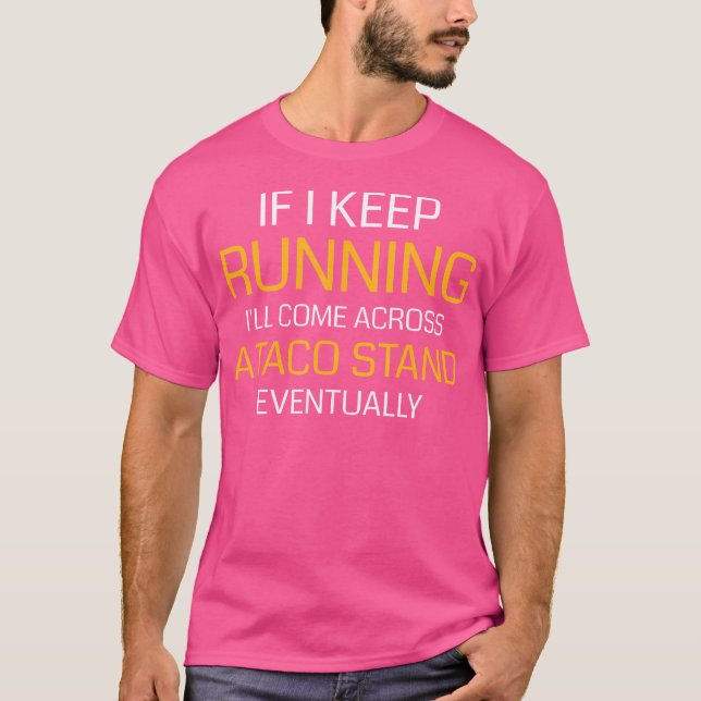 Camiseta If I Keep Running I'Ll Come Across A Taco Stand (Anverso)