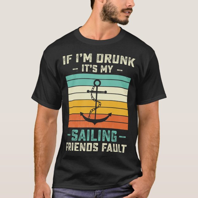 Camiseta If I m Drunk its My Sailing Friends Fault  Sunset (Anverso)