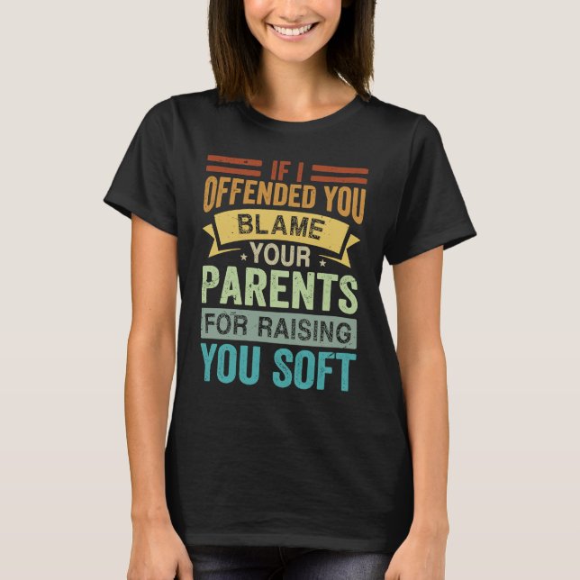 Camiseta If I Offended You Blame Your Parents For Raising Y (Anverso)