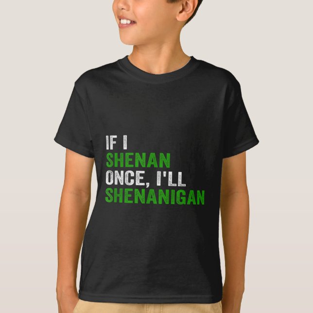 Camiseta If I Shenan Once I'll Shenanigan Funny Quote  (Anverso)