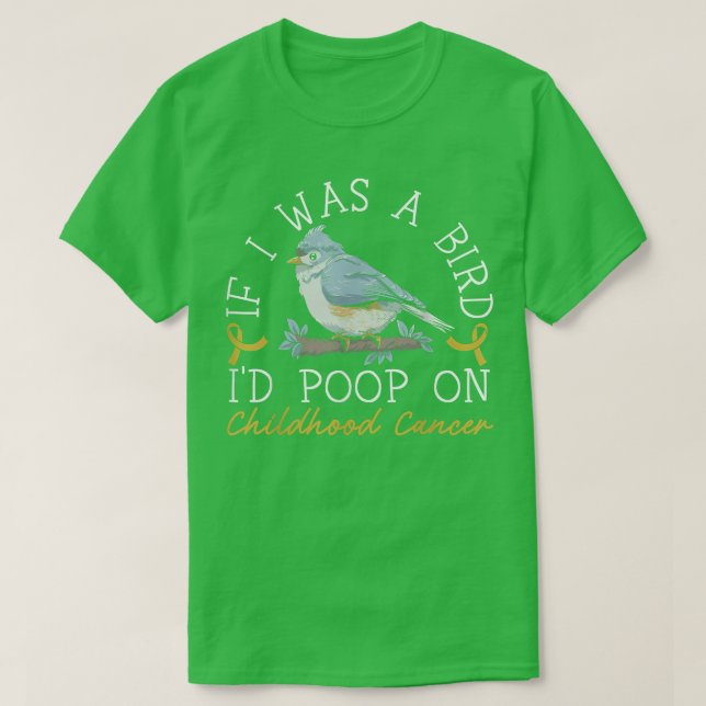 Camiseta If I Was A Bird I'd Poop On Childhood Cancer Aware (Diseño del anverso)