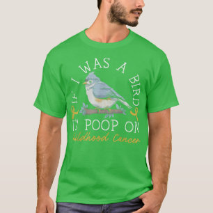 Camiseta If I Was A Bird I'd Poop On Childhood Cancer Aware