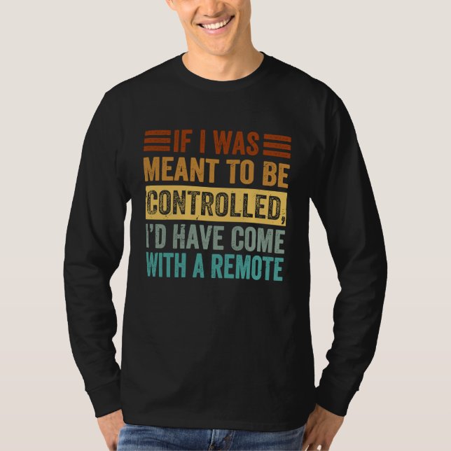 Camiseta If I Was Meant To Be Controlled Iu2019d Have Come  (Anverso)
