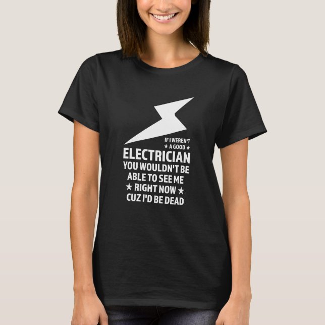 Camiseta If I weren't a good Electrician Electrician (Anverso)