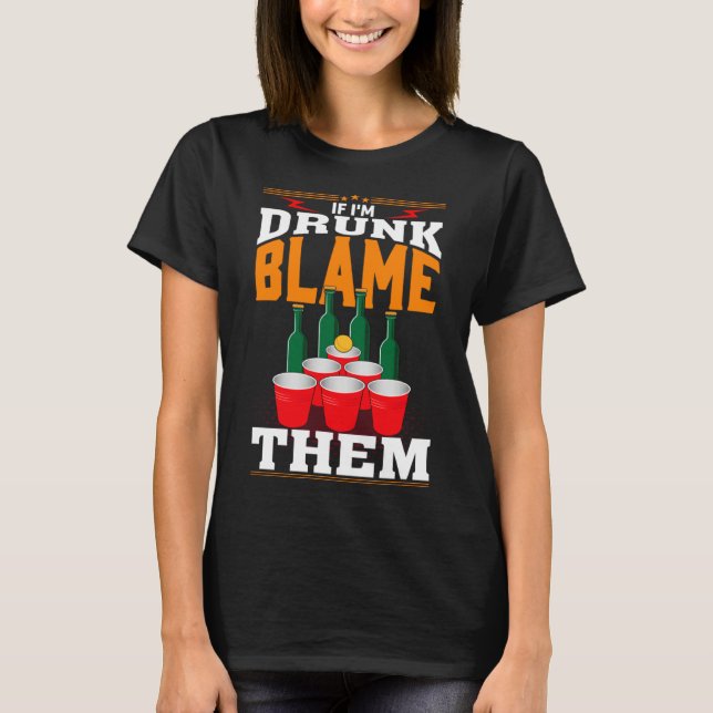 Camiseta If I'm Drunk Blame Them Funny Beer Day Drinker (Anverso)