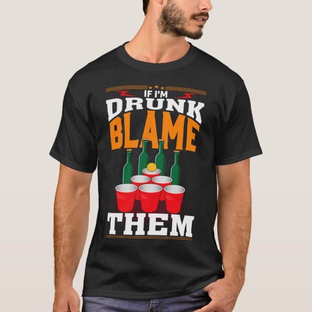 Camiseta If I'm Drunk Blame Them Funny Beer Day Drinker (Anverso)