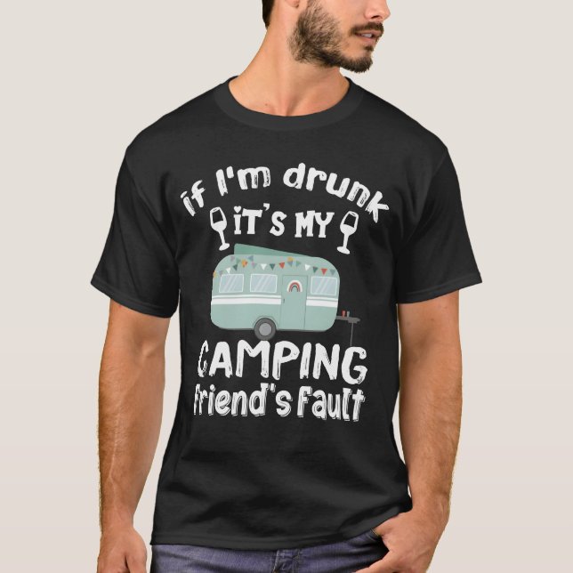 Camiseta If Im drunk its my Camping Friends fault boy (Anverso)