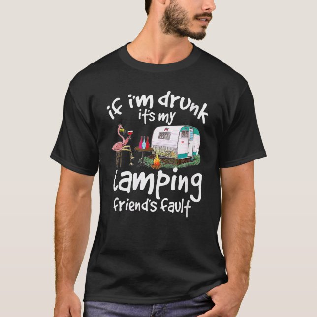 Camiseta If Im Drunk Its My Camping Friends Fault Funny Fla (Anverso)