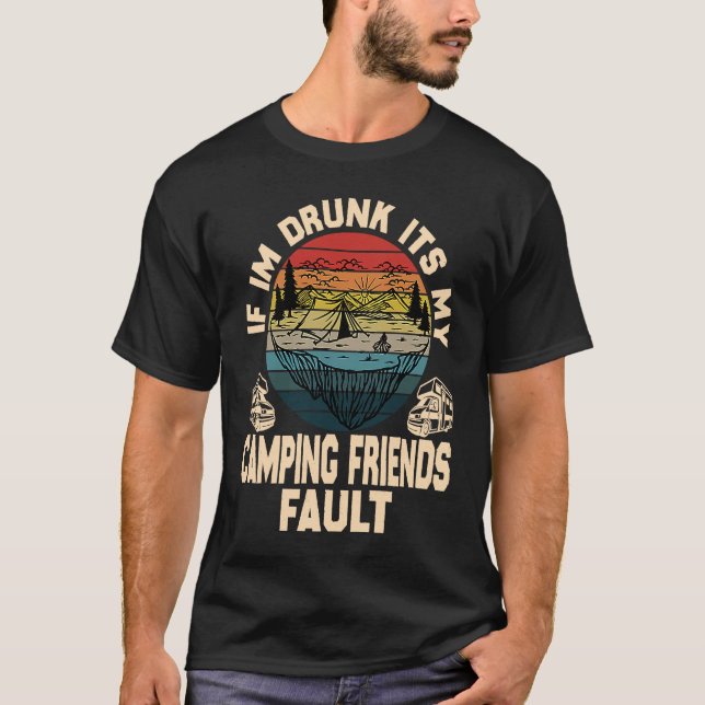 Camiseta If I'm Drunk It's My Camping Friend's Fault Retro  (Anverso)