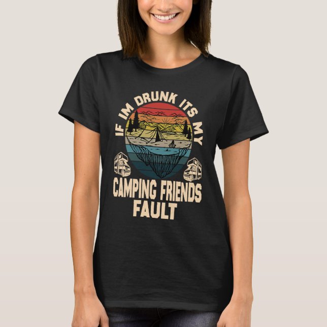 Camiseta If I'm Drunk It's My Camping Friend's Fault Retro  (Anverso)