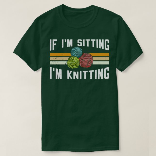 Camiseta If Im Sitting Im Knitting 10  (Diseño del anverso)