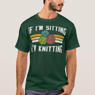Camiseta If Im Sitting Im Knitting 10 