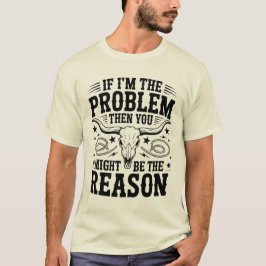 Camiseta If I'm The Problem