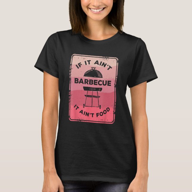 Camiseta If It Ain Barbecue It Ain Food Barbecue Grilling C (Anverso)