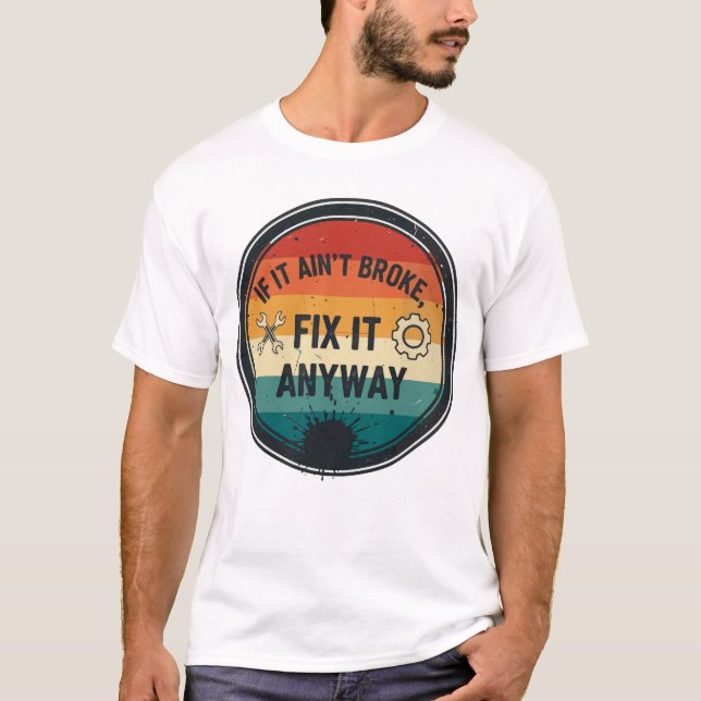 Camiseta If It Ain’t Broke Fix It Anyway – Mechanic Humor (Anverso)