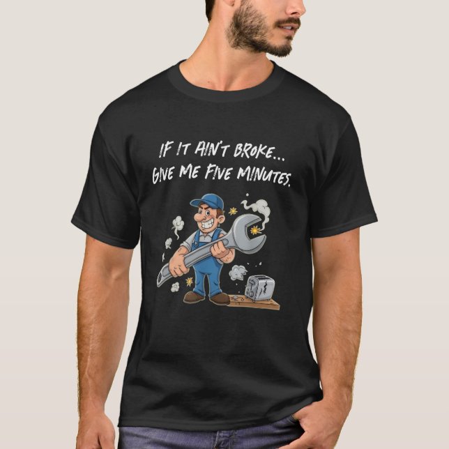 Camiseta If It Ain’t Broke Give Me Five Minutes Funny Quote (Anverso)
