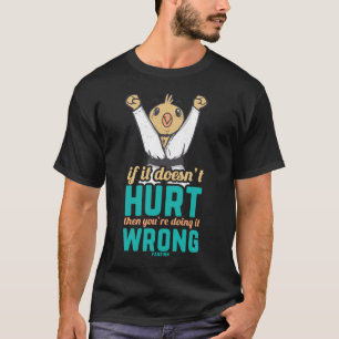 Camiseta IF IT Doesn'T Hurt Then You Are Doing It Wrong