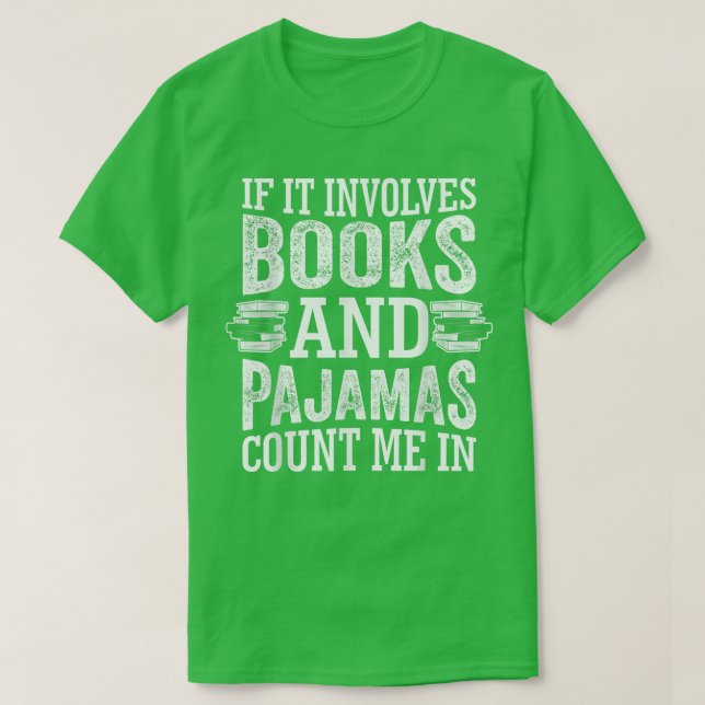 Camiseta If It Involves Books and Pajamas Count Me In Book  (Diseño del anverso)