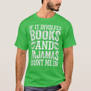 Camiseta If It Involves Books and Pajamas Count Me In Book