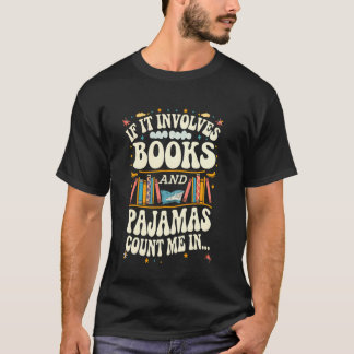 Camiseta If It Involves Books And Pajamas Count Me In Book