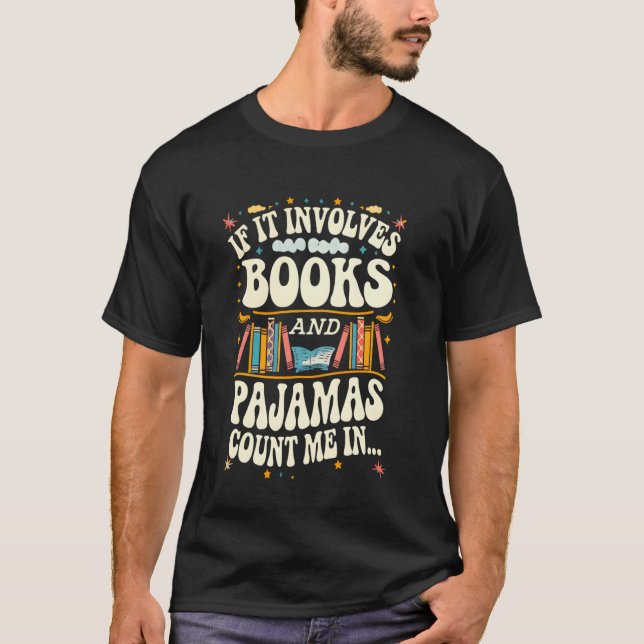 Camiseta If It Involves Books And Pajamas Count Me In Book  (Anverso)