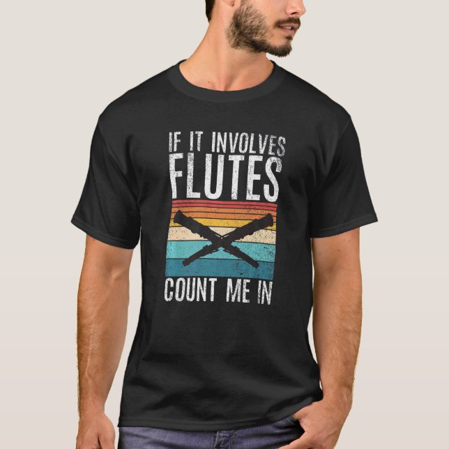 Camiseta If it involves Flutes count me in  Flute (Anverso)