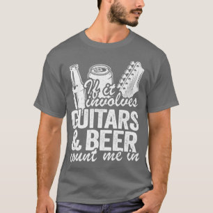Camiseta If It Involves Guitars & Beer Count Me In Guitaris