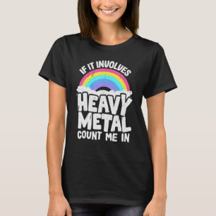 Camiseta If It Involves Heavy Metal Count Me In Kids Rainbo