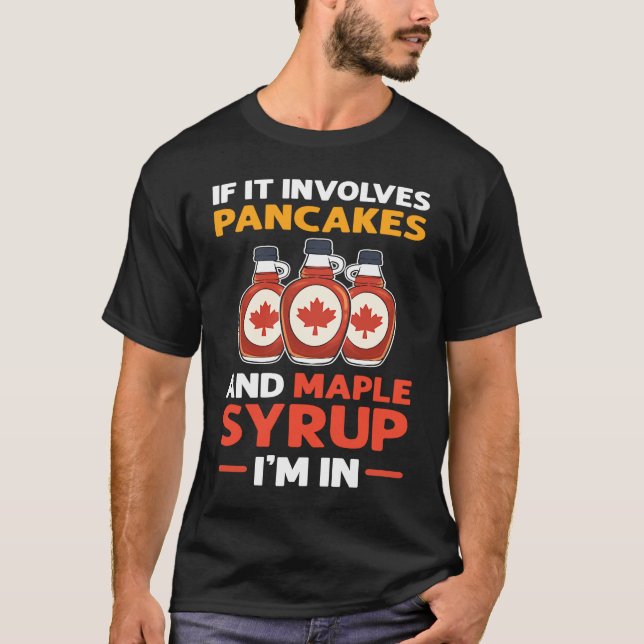 Camiseta If It Involves Pancakes & Maple Syrup I'm In Panca (Anverso)