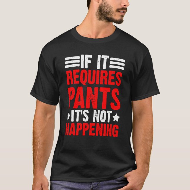 Camiseta If It Requires Pants It's Not Happening (Anverso)