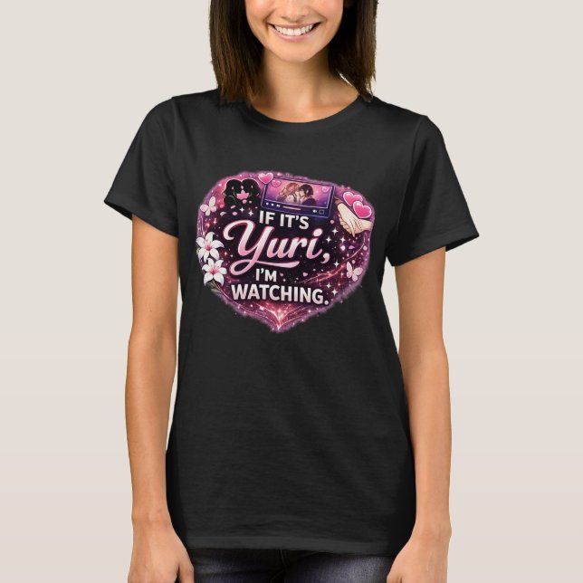 Camiseta If It’s Yuri, I’m Watching | Funny Yuri Anime  (Anverso)