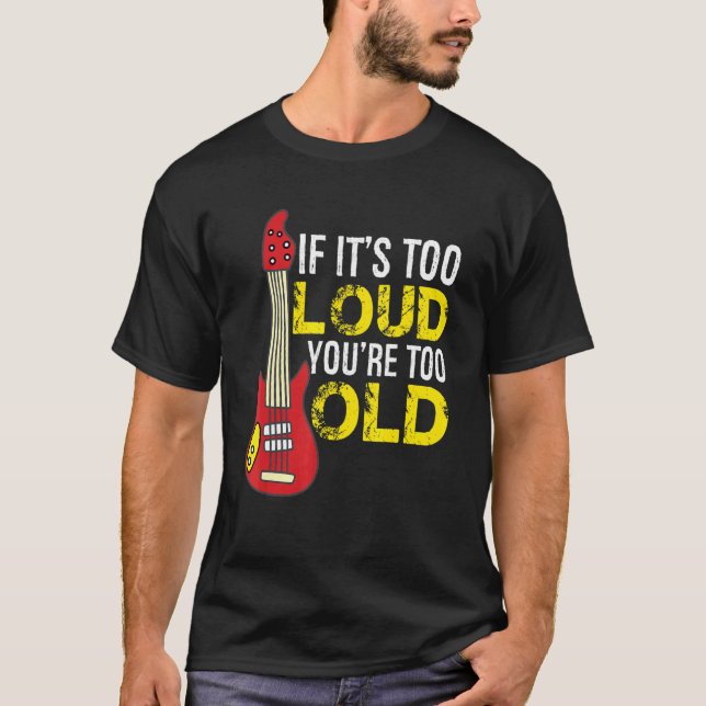 Camiseta If Its Too Loud Youre Too Old Guitar (Anverso)
