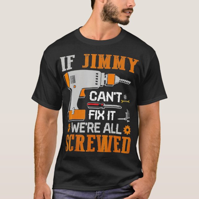 Camiseta If JIMMY Cant Fix it Were All Screwed Gift (Anverso)