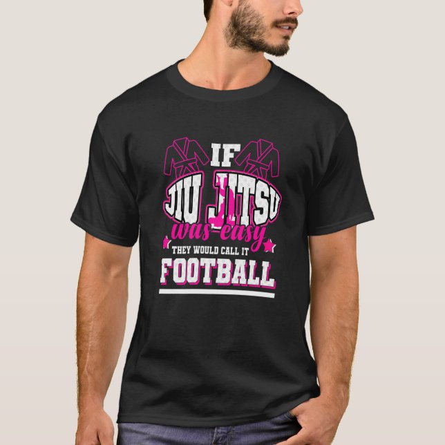 Camiseta If Jiu Jitsu Was Easy They'd Call It Football (Anverso)