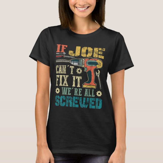 Camiseta If Joe Can't Fix It We're All Screwed Funny Father (Anverso)