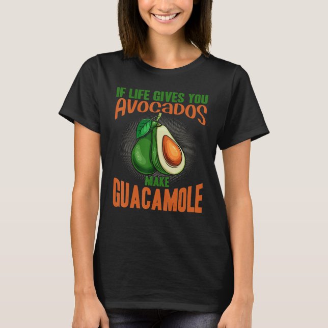 Camiseta If Life Gives You Avocados Make Guacamole  Avocado (Anverso)