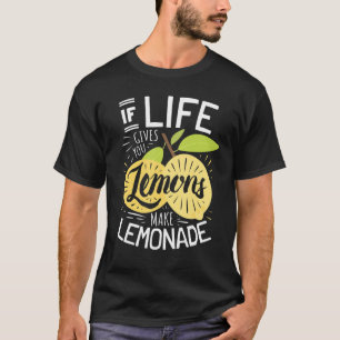 Camiseta If Life Gives You Lemons Make Lemonade
