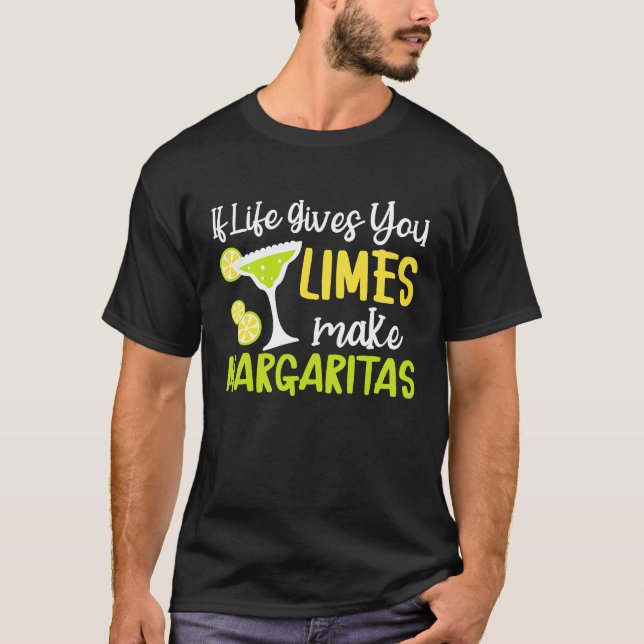 Camiseta If Life Gives You Limes Make Margaritas Alcoholic  (Anverso)